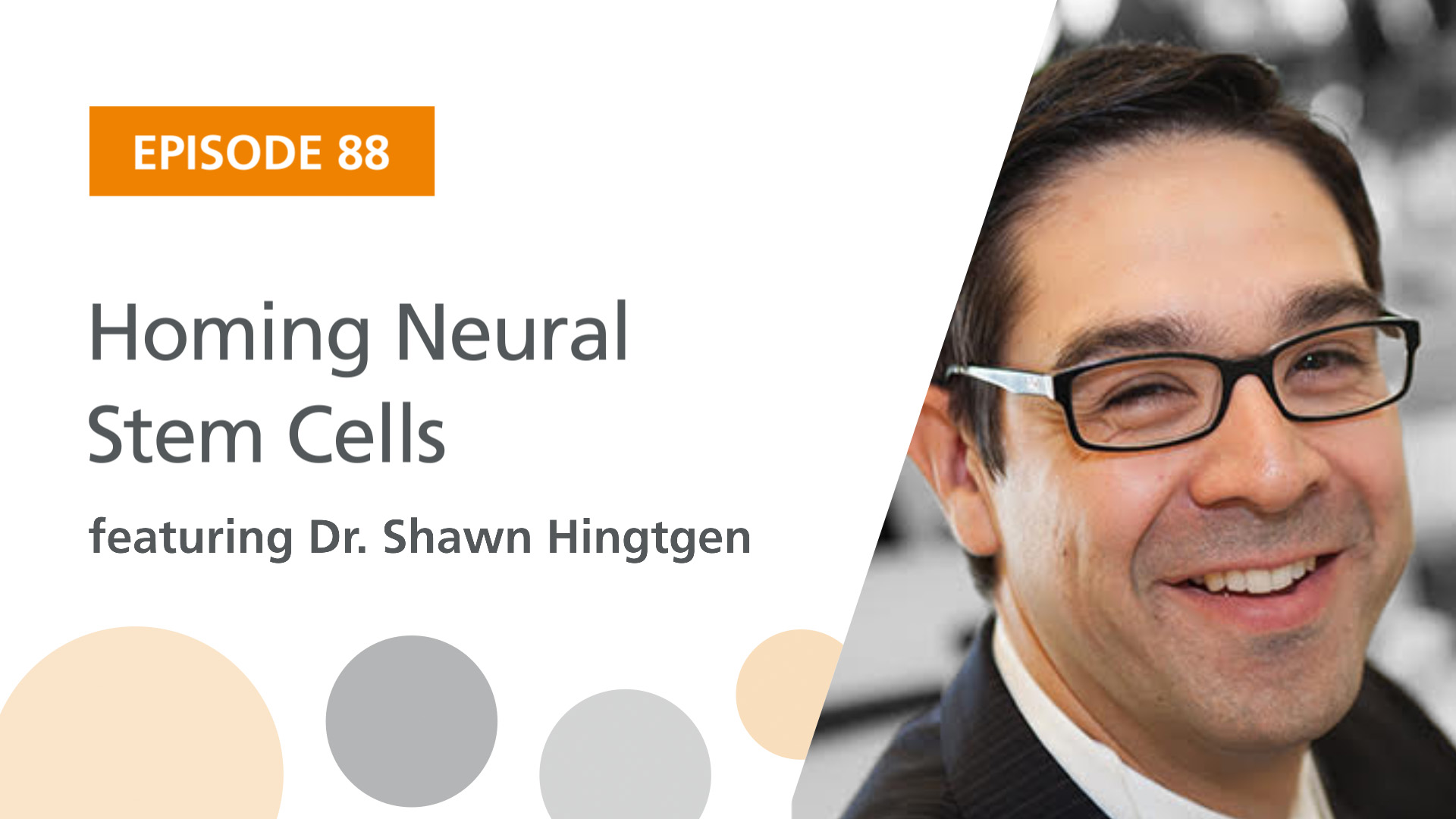 Ep. 88: “Homing Neural Stem Cells” Featuring Dr. Shawn Hingtgen